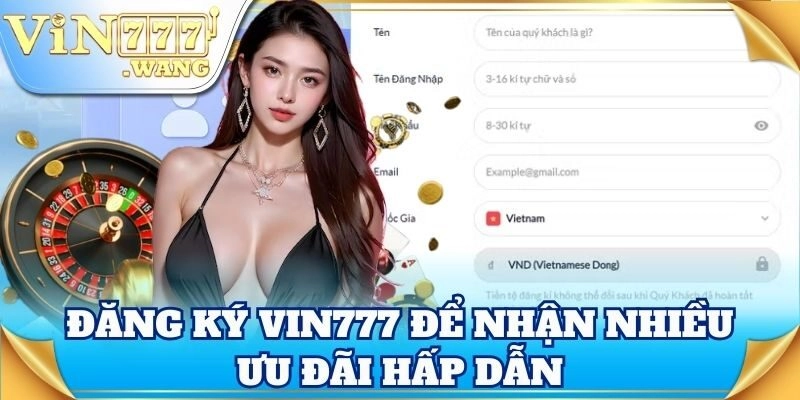 Đăng ký Vin777 để nhận nhiều ưu đãi hấp dẫn